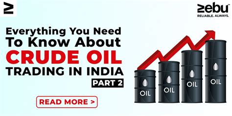 Everything You Need To Know About Crude Oil Trading In India Part 2