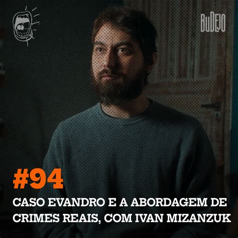 94 Caso Evandro E A Abordagem De Crimes Reais Ivan Mizanzuk