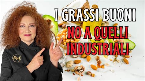 I Grassi Buoni NO A Quelli Industriali YouTube