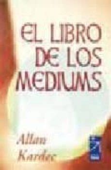 El Libro De Los Mediums Allan Kardec Casa Del Libro