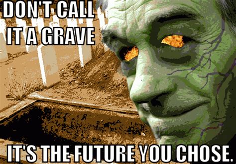 Don T Call It A Grave It S The Future You Chose Doom Paul It S