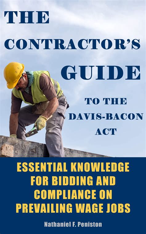 The Contractors Guide To The Davis Bacon Act Essential Knowledge For