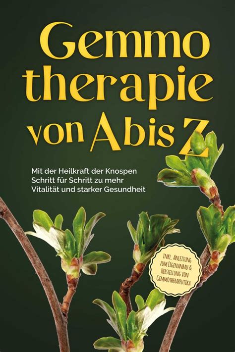 Gemmotherapie von A bis Z Mit der Heilkraft der Knospen Schritt für