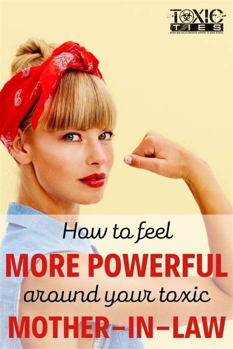 How To Feel More Powerful Around Your Toxic Mother In Law Toxic Ties