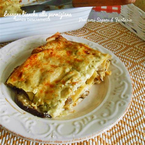 Lasagne Bianche Alla Parmigiana Senza Besciamella Facili E Super Appetitose