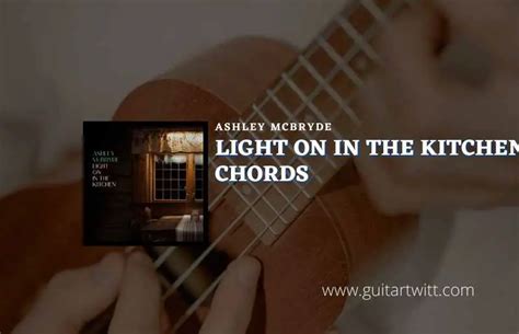 Light On In The Kitchen Chords By Ashley Mcbryde Guitartwitt