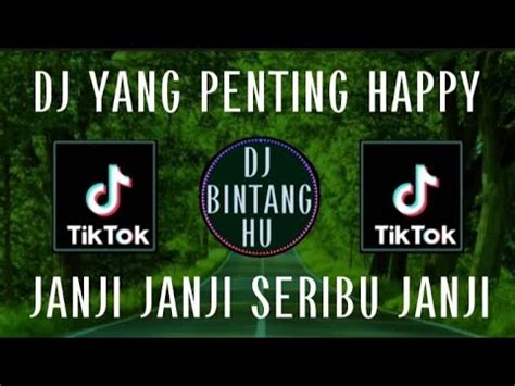 Dj Yang Penting Happy Janji Janji Seribu Janji Remix Tiktok Viral