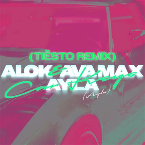 Alok And Ava Max Car Keys Ayla Tiësto Remix Lyrics Genius Lyrics