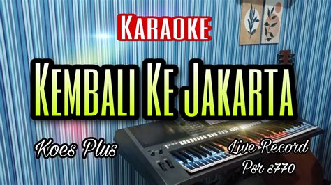 Kembali Ke Jakarta Karaoke Koes Plus Disana Rumahku Youtube