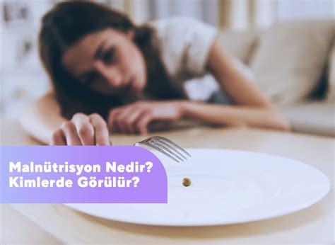 Malnütrisyon Nedir Kimlerde Görülür Mücteba Gündüz