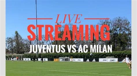 Siaran Langsung Juventus VS AC Milan Pagi Ini Klik Link Untuk Menonton