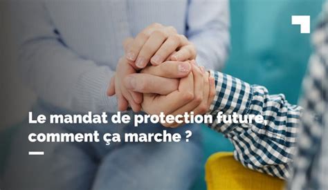 Le Mandat De Protection Future Comment A Marche Le Guide