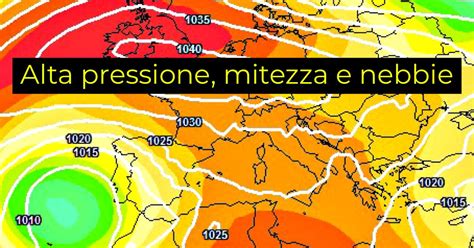 Meteo Medio Termine Anticiclone Temperature Sopra Media Nebbie E