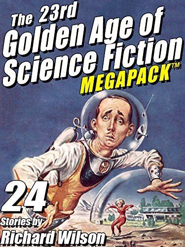 The 23rd Golden Age Of Science Fiction Megapack By Richard Wilson