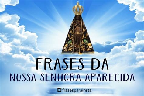 Frases De Nossa Senhora Aparecida Frases Para Insta