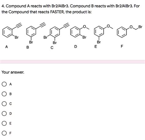 SOLVED 4 Compound A Reacts With BrZIAIBr3 Compound B Reacts With