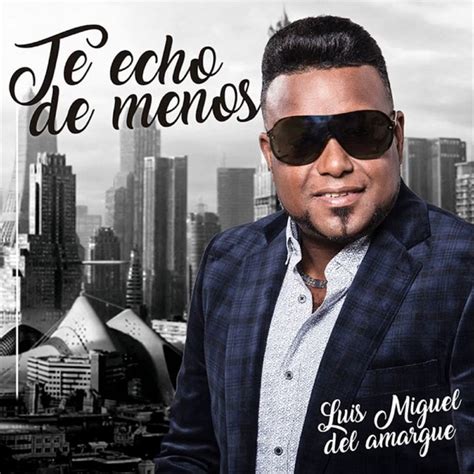 Te Echo De Menos Album Von Luis Miguel Del Amargue Apple Music