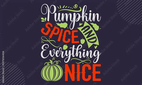 Pumpkin Spice And Everything Nice Thanks Giving T Shirt Design Hand