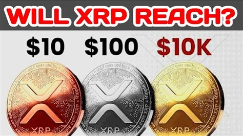 Will XRP Reach 10 Will XRP Reach 100 Will XRP Reach 1000