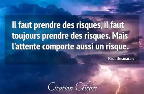 Citation Paul Desmarais Risques Il Faut Prendre Des Risques Il Faut