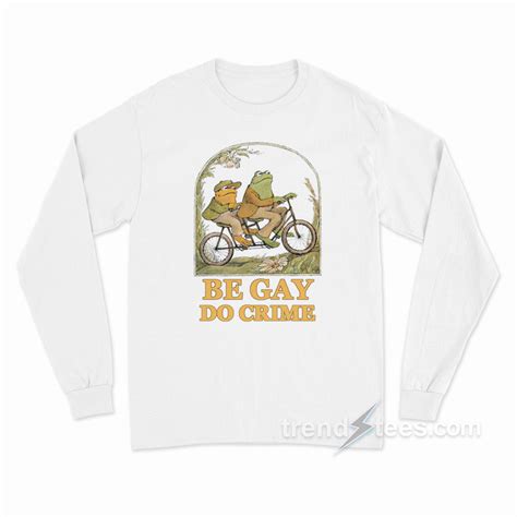 Frog And Toad Be Gay Do Crime Long Sleeve Shirt Trendstees