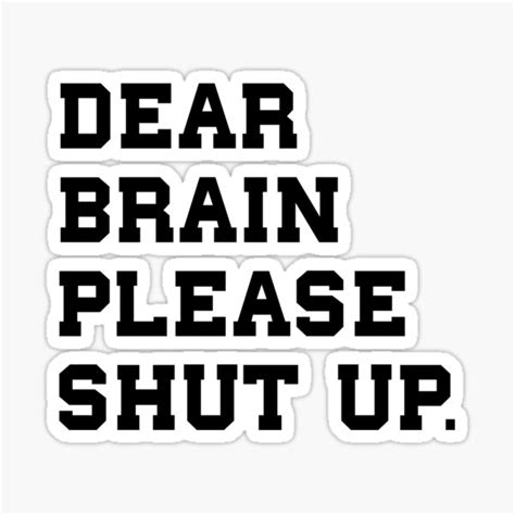 Dear Brain Please Shut Up Sticker For Sale By Mentalhealth7 Redbubble