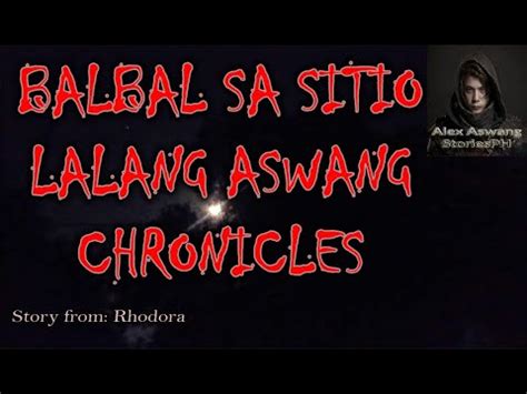 Balbal Sa Sitio Lalang Aswang Chronicles Based On True Aswang Story