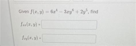 Solved Given Fxy6x4−3xy62y5 Fxxxy Fxyxy