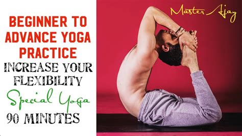 90 Minutes Advance Level Special Yoga Practice For Increase Flexibility