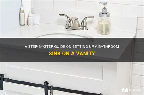 A Step By Step Guide On Setting Up A Bathroom Sink On A Vanity Shunshelter