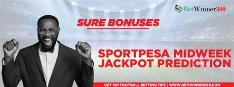 Sportpesa Midweek Jackpot Predictions And Bonuses