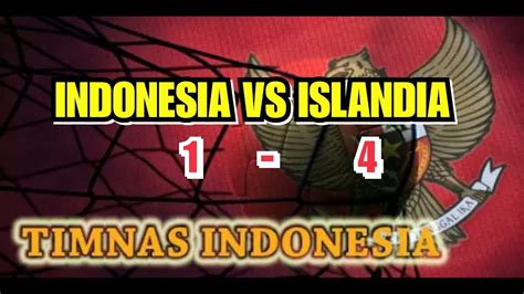 Timnas Indonesia Kalah 1 4 Dari Islandia Youtube