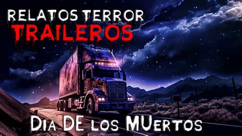 Relatos De Terror De Traileros Dia De Los Muertos I Historias Jam S