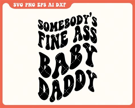 Baby Daddy Svg Fine Ass Daddy Svg For Sweatshirt Somebody S Fine Ass Baby Daddy Svg Funny