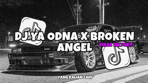 Dj Breakbeat Ya Odna X Broken Angel Reverb Full Bass Viral Tiktok Yang