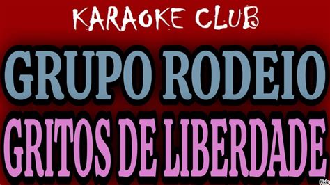 Grupo Rodeio Gritos De Liberdade Karaok Youtube