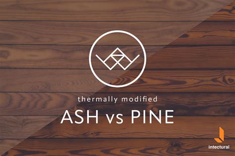 Thermally Modified Ash Vs Thermally Modified Pine A Comprehensive Comparison — Intectural