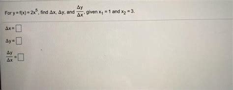 Solved Δy For Y F X 2x Find Ax Ay And • Given X 1