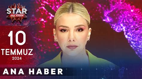 Star Ana Haber 10 Temmuz 2024 Çarşamba YouTube