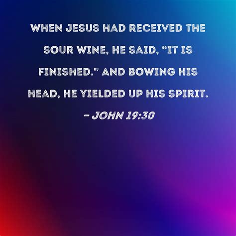 John 19 30 When Jesus Had Received The Sour Wine He Said It Is