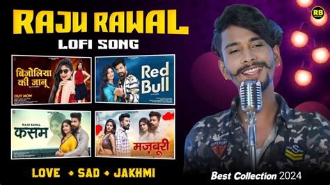 Raju Rawal Lofi Song Raju Rawal New Song Raju Rawal Sad Love Song