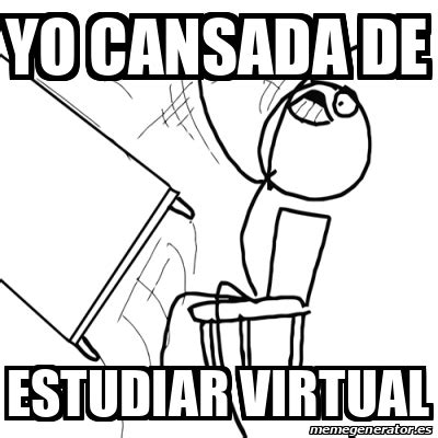 Meme Desk Flip Rage Guy Yo Cansada De Estudiar Virtual 31664322