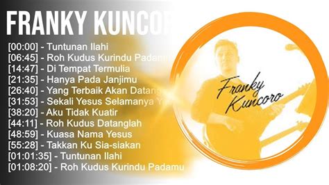 F R A N K Y K U N C O R O Full Album Lagu Rohani Kristen 2023 Youtube