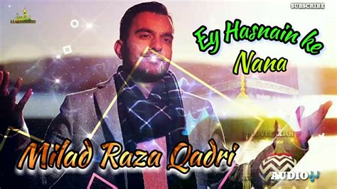 Milad Raza Qadri Ey Hasnain Ke Nana Ya Nabi Nazre Karam Farmana