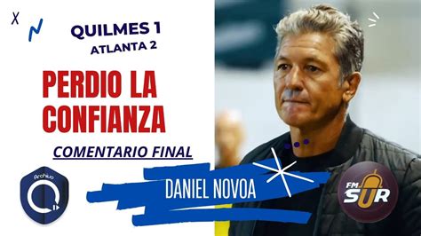 Quilmes 1 Atlanta 2 Resumen Y Comentario Final Daniel Novoa FM Sur