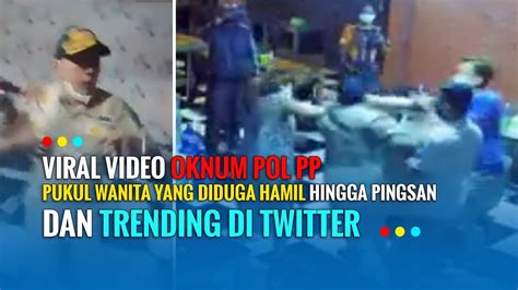 Viral Video Oknum Pol Pp Pukul Wanita Yang Diduga Hamil Hingga Pingsan