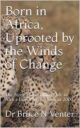Born In Africa Uprooted By The Winds Of Change The Story Of One