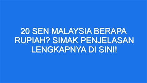 20 Sen Malaysia Berapa Rupiah Simak Penjelasan Lengkapnya Di Sini