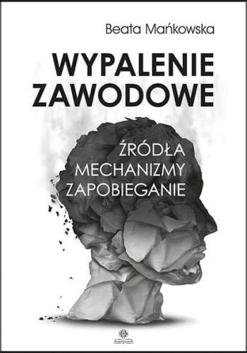 Wypalenie zawodowe Źródła Mechanizmy Zapobieganie