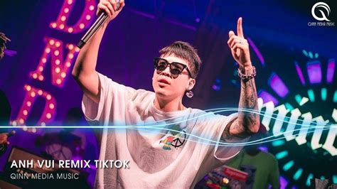 Anh Vui Remix Bản Hot TikTok Anh Vui Đến Nỗi Nghẹn Ngào Remix Hot TikTok Nhạc TikTok 2025